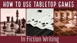 How To Use Tabletop Games In Fiction Writing