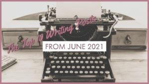 The Top 10 Writing Posts From June 2021