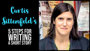 Curtis Sittenfeld’s 5 Steps For Writing A Short Story