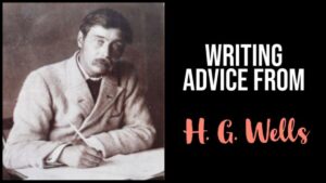 7 Bits Of Writing Advice From H. G. Wells