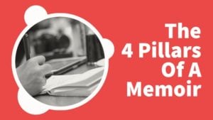 The 4 Pillars Of A Memoir