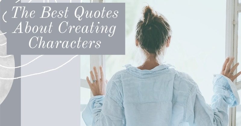 The Best Quotes About Creating Characters