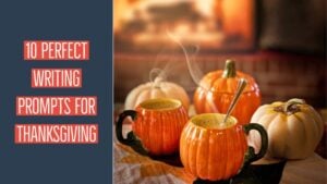 10 Perfect Writing Prompts For Thanksgiving