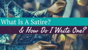 What Is A Satire – And How Do I Write One?