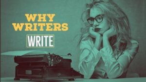 Why Writers Write