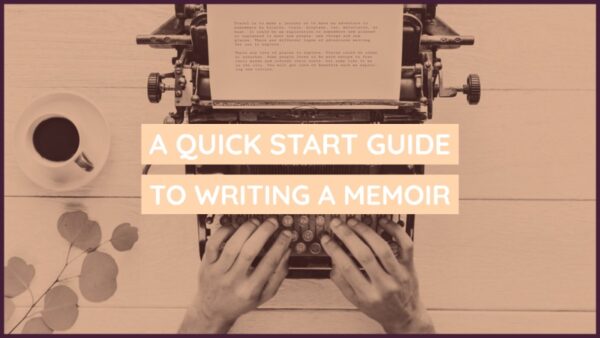 A Quick Start Guide To Writing A Memoir - Writers Write