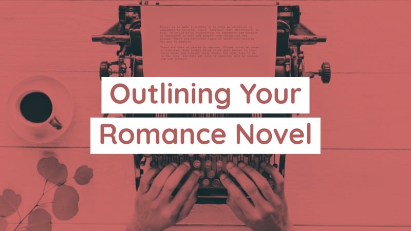 5 Things To Remember When Outlining Your Romance Novel