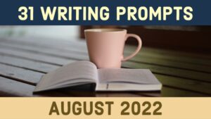 31 Writing Prompts For August 2022