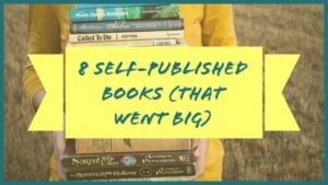 8 Self-Published Books (That Went Big)