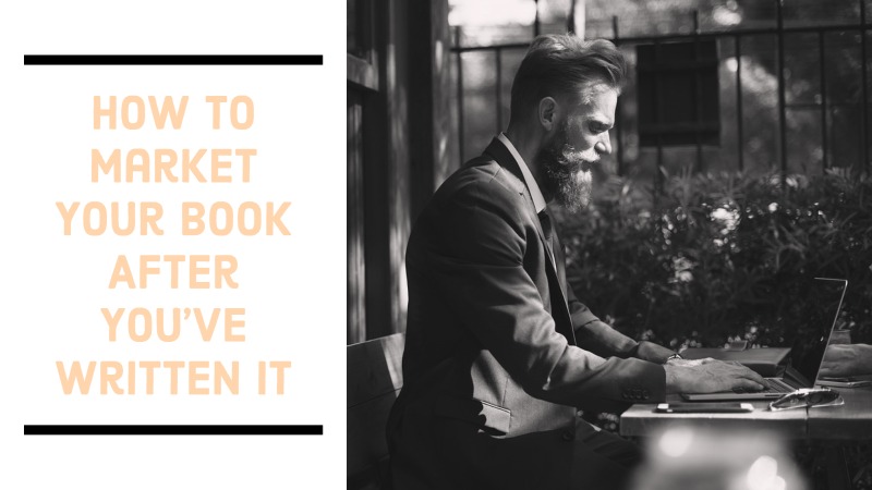 How To Market Your Book After You’ve Written It