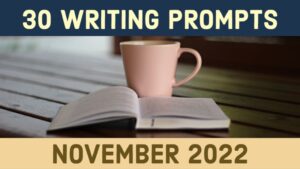 30 Writing Prompts For November 2022