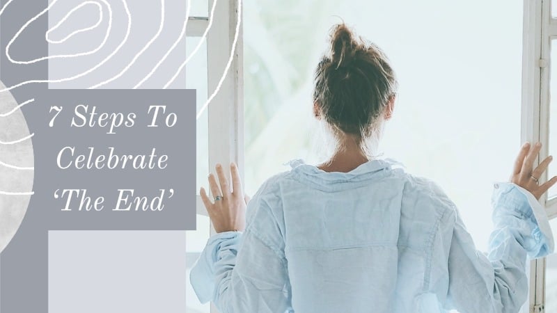 7 Steps To Celebrate ‘The End’ Of Your Story