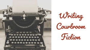 The Writer's Guide To Courtroom Fiction
