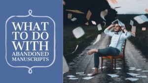 What To Do With Abandoned Manuscripts