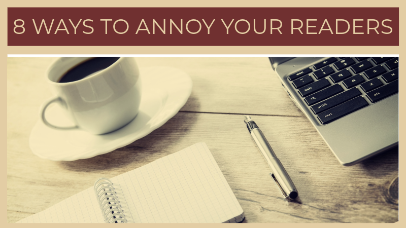 8 Ways To Annoy Your Readers