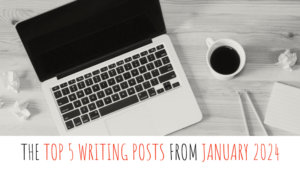 The Top 5 Writing Posts From January 2024