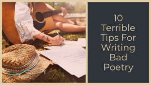 10 Terrible Tips For Writing Bad Poetry Â