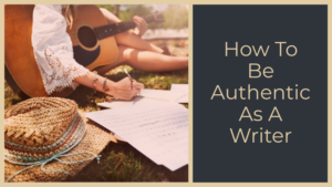 How To Be Authentic As A Writer