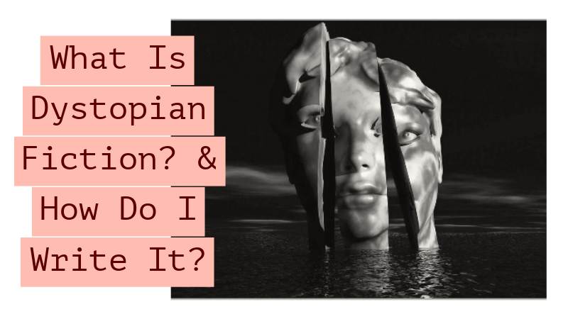 What Is Dystopian Fiction? & How Do I Write It?