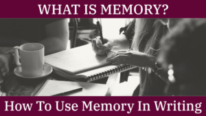 What Is Memory? & How To Use Memory In Writing