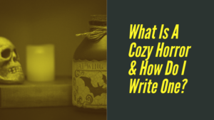 What Is A Cozy Horror & How Do I Write One?