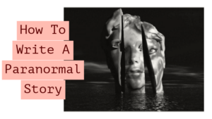How To Write A Paranormal Story