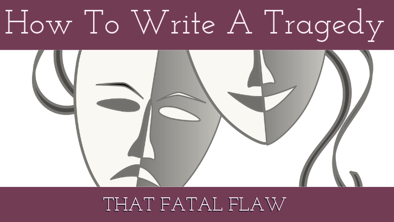 How To Write A Tragedy – That Fatal Flaw