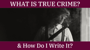 What Is True Crime & How Do I Write It?