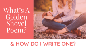 What’s A Golden Shovel Poem? & How Do I Write One?