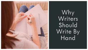 Why Writers Should Write By Hand