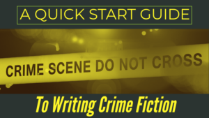 A Quick Start Guide To Writing Crime Fiction