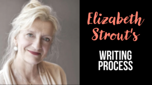 Elizabeth Strout's Writing Process