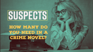How Many Suspects Do You Need In A Crime Novel?