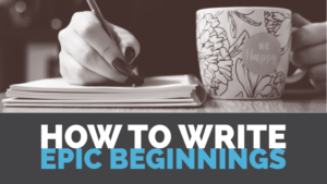 How To Write Epic Beginnings