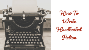 How To Write Hardboiled Fiction