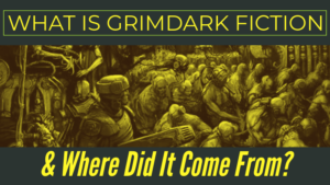 What Is Grimdark Fiction & Where Did It Come From?