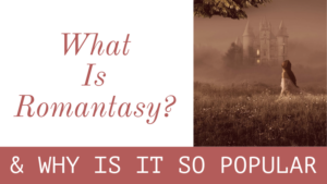 What is Romantasy & Why Is It So Popular?