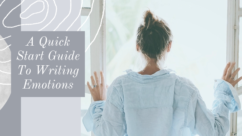 A Quick Start Guide To Writing Emotions