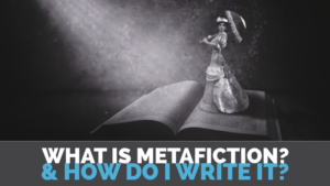 What Is Metafiction? & How Do I Write It?