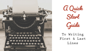 A Quick Start Guide To Writing First & Last Lines