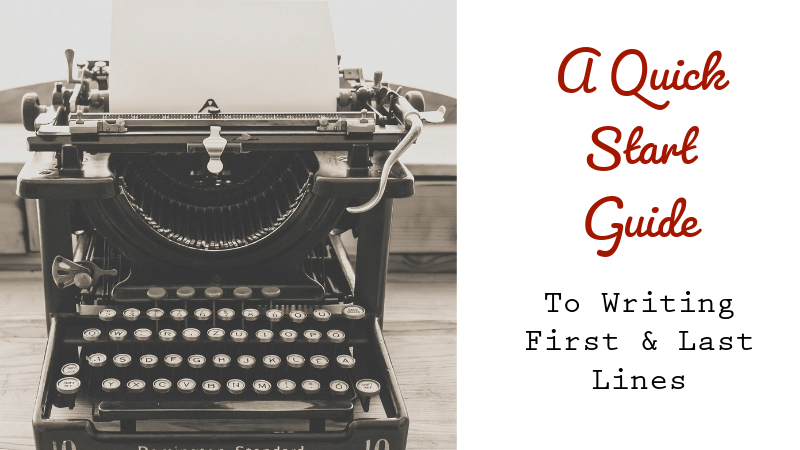 A Quick Start Guide To Writing First & Last Lines