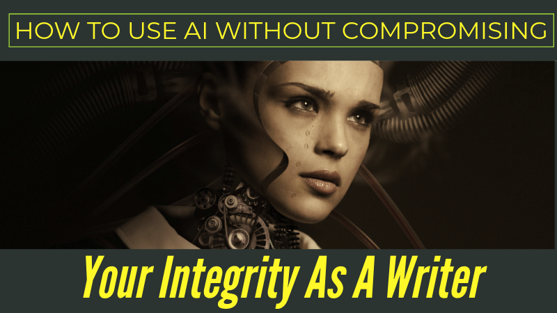 How To Use AI Without Compromising Your Integrity As A Writer