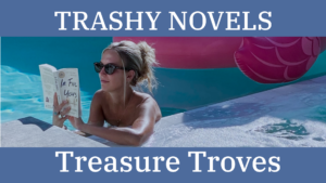 Trashy Novels, Treasure Troves: What Writers Can Steal