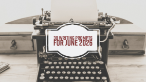 30 Writing Prompts For June 2026