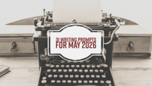 31 Writing Prompts For May 2026