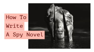 How To Write A Spy Novel