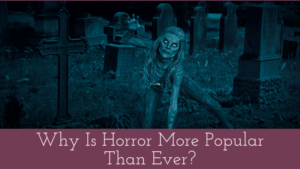 Why Is Horror More Popular Than Ever?