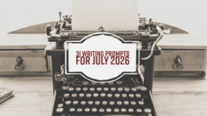 31 Writing Prompts For July 2026