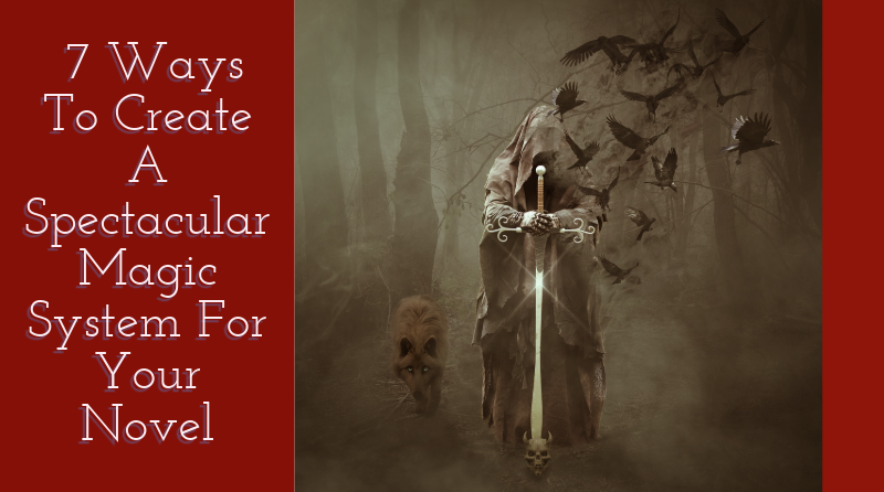 7 Ways To Create A Spectacular Magic System For Your Novel