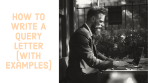 How To Write A Query Letter In 12 Easy Steps (With Examples)